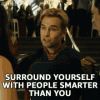 surround-yourself-with-people-smarter-than-you-choose-your-friends-carefully.gif